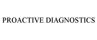 PROACTIVE DIAGNOSTICS