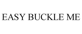 EASY BUCKLE ME