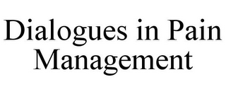 DIALOGUES IN PAIN MANAGEMENT