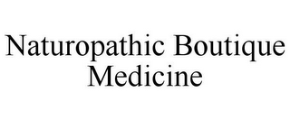 NATUROPATHIC BOUTIQUE MEDICINE