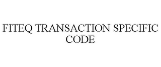 FITEQ TRANSACTION SPECIFIC CODE