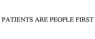 PATIENTS ARE PEOPLE FIRST