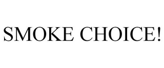 SMOKE CHOICE!