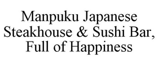 MANPUKU JAPANESE STEAKHOUSE & SUSHI BAR, FULL OF HAPPINESS