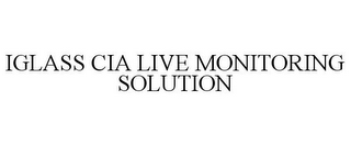 IGLASS CIA LIVE MONITORING SOLUTION