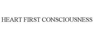 HEART FIRST CONSCIOUSNESS