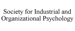 SOCIETY FOR INDUSTRIAL AND ORGANIZATIONAL PSYCHOLOGY