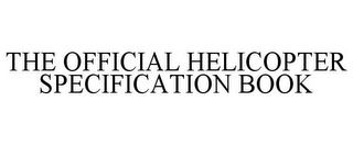 THE OFFICIAL HELICOPTER SPECIFICATION BOOK