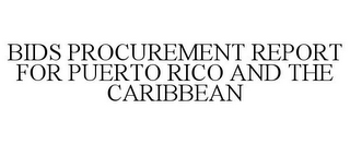 BIDS PROCUREMENT REPORT FOR PUERTO RICO AND THE CARIBBEAN