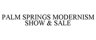 PALM SPRINGS MODERNISM SHOW & SALE