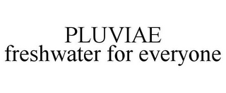 PLUVIAE FRESHWATER FOR EVERYONE