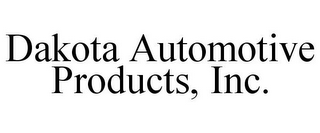 DAKOTA AUTOMOTIVE PRODUCTS, INC.