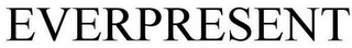 EVERPRESENT