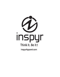 INSPYR, THINK IT BE IT, INSPYRAPPAREL.COM