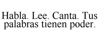 HABLA. LEE. CANTA. TUS PALABRAS TIENEN PODER.