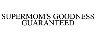 SUPERMOM'S GOODNESS GUARANTEED