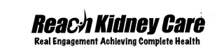 REACH KIDNEY CARE REAL ENGAGEMENT ACHIEVING COMPLETE HEALTH