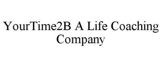 YOURTIME2B A LIFE COACHING COMPANY