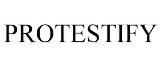 PROTESTIFY