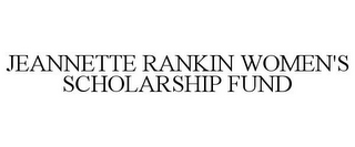 JEANNETTE RANKIN WOMEN'S SCHOLARSHIP FUND