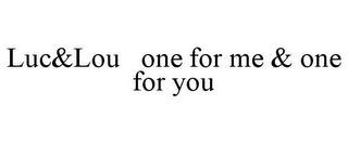 LUC&LOU ONE FOR ME & ONE FOR YOU