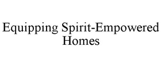 EQUIPPING SPIRIT-EMPOWERED HOMES