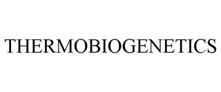 THERMOBIOGENETICS