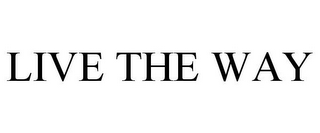 LIVE THE WAY
