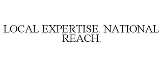 LOCAL EXPERTISE. NATIONAL REACH.