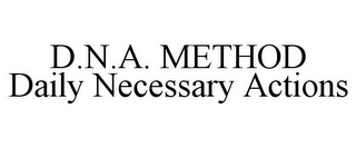D.N.A. METHOD DAILY NECESSARY ACTIONS