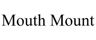 MOUTH MOUNT