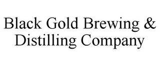 BLACK GOLD BREWING & DISTILLING COMPANY