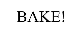 BAKE!