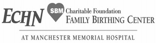 ECHN SBM CHARITABLE FOUNDATION FAMILY BIRTHING CENTER AT MANCHESTER MEMORIAL HOSPITAL