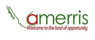 AMERRIS WELCOME TO THE LAND OF OPPORTUNITY