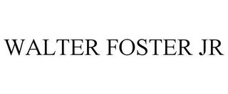 WALTER FOSTER JR