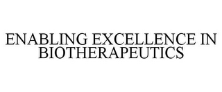 ENABLING EXCELLENCE IN BIOTHERAPEUTICS