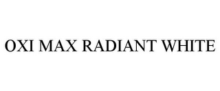 OXI MAX RADIANT WHITE