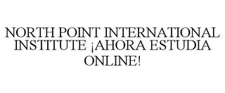 NORTH POINT INTERNATIONAL INSTITUTE ¡AHORA ESTUDIA ONLINE!