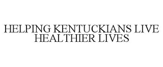 HELPING KENTUCKIANS LIVE HEALTHIER LIVES