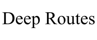 DEEP ROUTES