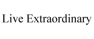 LIVE EXTRAORDINARY