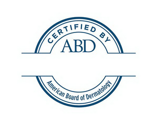 CERTIFIED BY ABD AMERICAN BOARD OF DERMATOLOGY