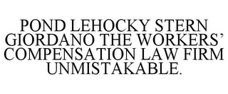 POND LEHOCKY STERN GIORDANO THE WORKERS' COMPENSATION LAW FIRM UNMISTAKABLE.