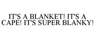 IT'S A BLANKET! IT'S A CAPE! IT'S SUPER BLANKY!