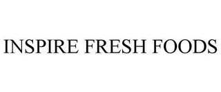 INSPIRE FRESH FOODS