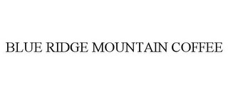 BLUE RIDGE MOUNTAIN COFFEE