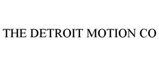 THE DETROIT MOTION CO