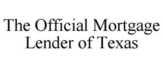 THE OFFICIAL MORTGAGE LENDER OF TEXAS