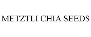 METZTLI CHIA SEEDS